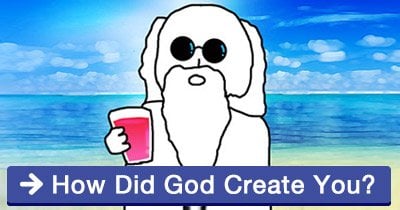 How did God create you?